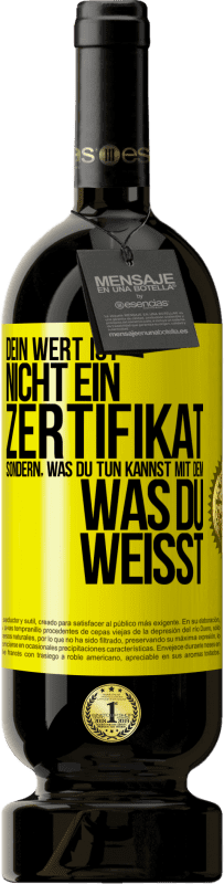 49,95 € Kostenloser Versand | Rotwein Premium Ausgabe MBS® Reserve Dein Wert ist nicht ein Zertifikat, sondern, was du tun kannst mit dem, was du weißt Gelbes Etikett. Anpassbares Etikett Reserve 12 Monate Ernte 2015 Tempranillo