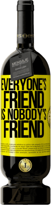 49,95 € Free Shipping | Red Wine Premium Edition MBS® Reserve Everyone's friend is nobody's friend Yellow Label. Customizable label Reserve 12 Months Harvest 2015 Tempranillo