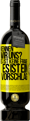 49,95 € Kostenloser Versand | Rotwein Premium Ausgabe MBS® Reserve Kennen wir uns? Es ist keine Frage, es ist ein Vorschlag Gelbes Etikett. Anpassbares Etikett Reserve 12 Monate Ernte 2014 Tempranillo