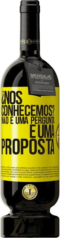 49,95 € Envio grátis | Vinho tinto Edição Premium MBS® Reserva ¿Nos conhecemos? Não é uma pergunta, é uma proposta Etiqueta Amarela. Etiqueta personalizável Reserva 12 Meses Colheita 2016 Tempranillo