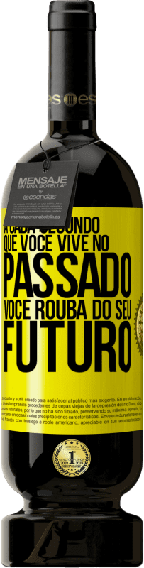 49,95 € Envio grátis | Vinho tinto Edição Premium MBS® Reserva A cada segundo que você vive no passado, você rouba do seu futuro Etiqueta Amarela. Etiqueta personalizável Reserva 12 Meses Colheita 2016 Tempranillo