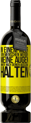 49,95 € Kostenloser Versand | Rotwein Premium Ausgabe MBS® Reserve In einem Meer von Menschen werden meine Augen immer nach deinen Ausschau halten Gelbes Etikett. Anpassbares Etikett Reserve 12 Monate Ernte 2014 Tempranillo