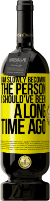 49,95 € 送料無料 | 赤ワイン プレミアム版 MBS® 予約する 私はゆっくりと昔にいるべき人になりつつあります 黄色のラベル. カスタマイズ可能なラベル 予約する 12 月 収穫 2015 Tempranillo