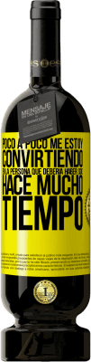 49,95 € Envío gratis | Vino Tinto Edición Premium MBS® Reserva Poco a poco me estoy convirtiendo en la persona que debería haber sido hace mucho tiempo Etiqueta Amarilla. Etiqueta personalizable Reserva 12 Meses Cosecha 2016 Tempranillo