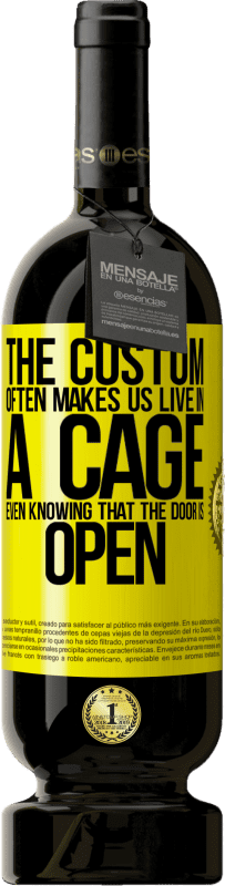 49,95 € Free Shipping | Red Wine Premium Edition MBS® Reserve The custom often makes us live in a cage even knowing that the door is open Yellow Label. Customizable label Reserve 12 Months Harvest 2015 Tempranillo