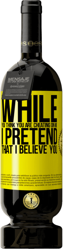 49,95 € 送料無料 | 赤ワイン プレミアム版 MBS® 予約する あなたが私をだましていると思う間、私はあなたを信じているふりをする 黄色のラベル. カスタマイズ可能なラベル 予約する 12 月 収穫 2016 Tempranillo