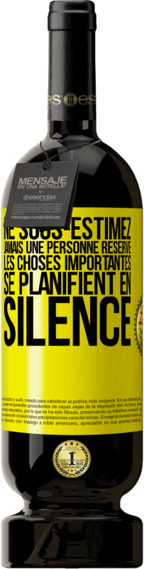 49,95 € Envoi gratuit | Vin rouge Édition Premium MBS® Réserve Ne sous-estimez jamais une personne réservé, les choses importantes se planifient en silence Étiquette Jaune. Étiquette personnalisable Réserve 12 Mois Récolte 2015 Tempranillo