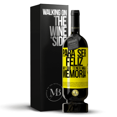 «Para ser feliz hay que tener mala memoria» Edición Premium MBS® Reserva