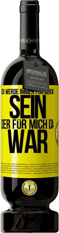 49,95 € Kostenloser Versand | Rotwein Premium Ausgabe MBS® Reserve Ich werde immer für den da sein, der für mich da war Gelbes Etikett. Anpassbares Etikett Reserve 12 Monate Ernte 2015 Tempranillo