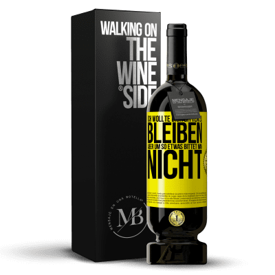 «Ich wollte dich bitten zu bleiben, aber um so etwas bittet man nicht» Premium Ausgabe MBS® Reserve