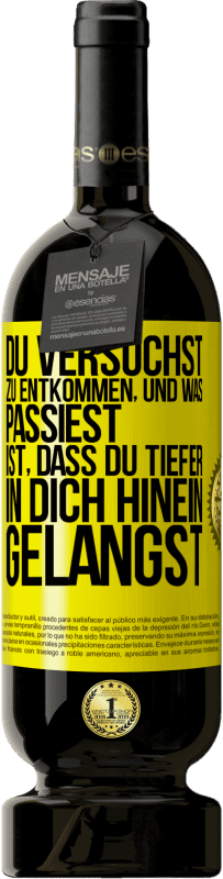 49,95 € Kostenloser Versand | Rotwein Premium Ausgabe MBS® Reserve Du versuchst, zu entkommen, und was passiest, ist, dass du tiefer in dich hinein gelangst Gelbes Etikett. Anpassbares Etikett Reserve 12 Monate Ernte 2015 Tempranillo