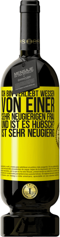 49,95 € Kostenloser Versand | Rotwein Premium Ausgabe MBS® Reserve Ich bin verliebt Wessen Von einer sehr neugierigen Frau. Und ist es hübsch? Ist sehr neugierig Gelbes Etikett. Anpassbares Etikett Reserve 12 Monate Ernte 2015 Tempranillo