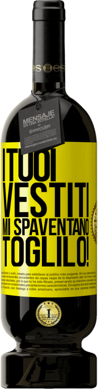 49,95 € Spedizione Gratuita | Vino rosso Edizione Premium MBS® Riserva I tuoi vestiti mi spaventano. Toglilo! Etichetta Gialla. Etichetta personalizzabile Riserva 12 Mesi Raccogliere 2015 Tempranillo