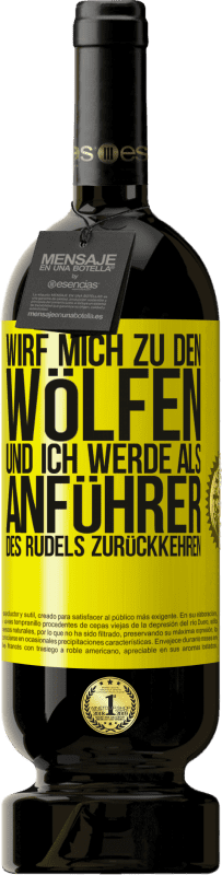 49,95 € Kostenloser Versand | Rotwein Premium Ausgabe MBS® Reserve wirf mich zu den Wölfen und ich werde als Anführer des Rudels zurückkehren Gelbes Etikett. Anpassbares Etikett Reserve 12 Monate Ernte 2015 Tempranillo