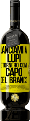 49,95 € Spedizione Gratuita | Vino rosso Edizione Premium MBS® Riserva lanciami ai lupi e tornerò come capo del branco Etichetta Gialla. Etichetta personalizzabile Riserva 12 Mesi Raccogliere 2015 Tempranillo