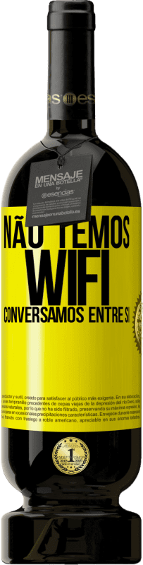 49,95 € Envio grátis | Vinho tinto Edição Premium MBS® Reserva Não temos WiFi, conversamos entre si Etiqueta Amarela. Etiqueta personalizável Reserva 12 Meses Colheita 2015 Tempranillo