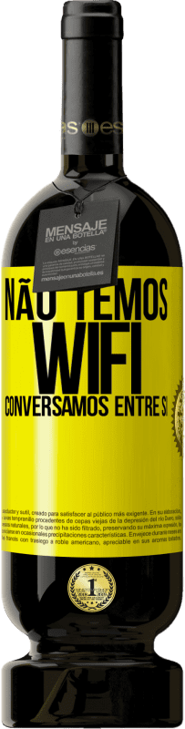 49,95 € Envio grátis | Vinho tinto Edição Premium MBS® Reserva Não temos WiFi, conversamos entre si Etiqueta Amarela. Etiqueta personalizável Reserva 12 Meses Colheita 2016 Tempranillo