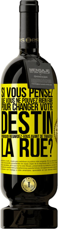 49,95 € Envoi gratuit | Vin rouge Édition Premium MBS® Réserve Si vous pensez que vous ne pouvez rien faire pour changer votre destin, pourquoi regardez-vous avant de traverser la rue? Étiquette Jaune. Étiquette personnalisable Réserve 12 Mois Récolte 2015 Tempranillo