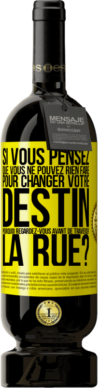 49,95 € Envoi gratuit | Vin rouge Édition Premium MBS® Réserve Si vous pensez que vous ne pouvez rien faire pour changer votre destin, pourquoi regardez-vous avant de traverser la rue? Étiquette Jaune. Étiquette personnalisable Réserve 12 Mois Récolte 2016 Tempranillo