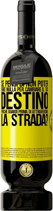 49,95 € Spedizione Gratuita | Vino rosso Edizione Premium MBS® Riserva Se pensi di non poter fare nulla per cambiare il tuo destino, perché guardi prima di attraversare la strada? Etichetta Gialla. Etichetta personalizzabile Riserva 12 Mesi Raccogliere 2016 Tempranillo
