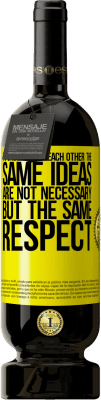 49,95 € Free Shipping | Red Wine Premium Edition MBS® Reserve To understand each other the same ideas are not necessary, but the same respect Yellow Label. Customizable label Reserve 12 Months Harvest 2016 Tempranillo