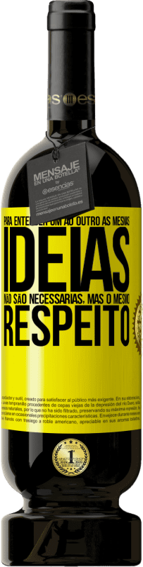 49,95 € Envio grátis | Vinho tinto Edição Premium MBS® Reserva Para entender um ao outro as mesmas idéias não são necessárias, mas o mesmo respeito Etiqueta Amarela. Etiqueta personalizável Reserva 12 Meses Colheita 2016 Tempranillo