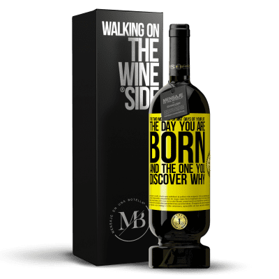 «The two most important days of your life: The day you are born and the one you discover why» Premium Edition MBS® Reserve