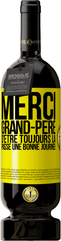 49,95 € Envoi gratuit | Vin rouge Édition Premium MBS® Réserve Merci grand-père d'être toujours là. Passe une bonne journée Étiquette Jaune. Étiquette personnalisable Réserve 12 Mois Récolte 2015 Tempranillo