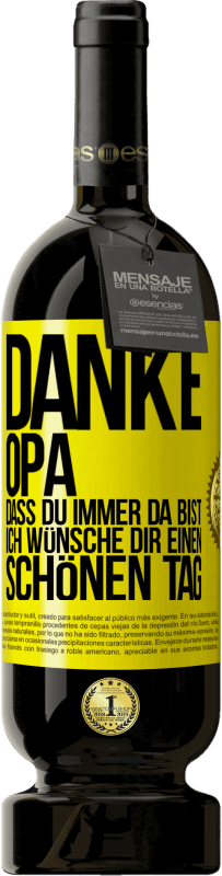 49,95 € Kostenloser Versand | Rotwein Premium Ausgabe MBS® Reserve Danke, Opa, dass du immer da bist. Ich wünsche dir einen schönen Tag Gelbes Etikett. Anpassbares Etikett Reserve 12 Monate Ernte 2016 Tempranillo