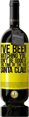 49,95 € 免费送货 | 红酒 高级版 MBS® 预订 我一直在看着你...一年中的这个时候表现不好。圣诞老人 黄色标签. 可自定义的标签 预订 12 个月 收成 2016 Tempranillo
