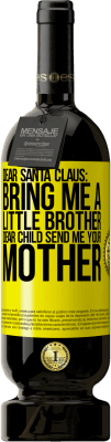 49,95 € Free Shipping | Red Wine Premium Edition MBS® Reserve Dear Santa Claus: Bring me a little brother. Dear child, send me your mother Yellow Label. Customizable label Reserve 12 Months Harvest 2014 Tempranillo