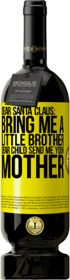 49,95 € Free Shipping | Red Wine Premium Edition MBS® Reserve Dear Santa Claus: Bring me a little brother. Dear child, send me your mother Yellow Label. Customizable label Reserve 12 Months Harvest 2015 Tempranillo