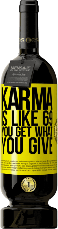 49,95 € Free Shipping | Red Wine Premium Edition MBS® Reserve Karma is like 69, you get what you give Yellow Label. Customizable label Reserve 12 Months Harvest 2015 Tempranillo