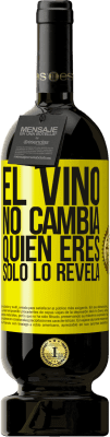 49,95 € Envío gratis | Vino Tinto Edición Premium MBS® Reserva El Vino no cambia quien eres. Sólo lo revela Etiqueta Amarilla. Etiqueta personalizable Reserva 12 Meses Cosecha 2015 Tempranillo