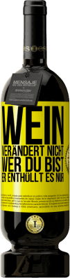 49,95 € Kostenloser Versand | Rotwein Premium Ausgabe MBS® Reserve Wein verändert nicht, wer du bist. Er enthüllt es nur Gelbes Etikett. Anpassbares Etikett Reserve 12 Monate Ernte 2015 Tempranillo