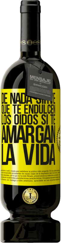 49,95 € Envío gratis | Vino Tinto Edición Premium MBS® Reserva De nada sirve que te endulcen los oídos si te amargan la vida Etiqueta Amarilla. Etiqueta personalizable Reserva 12 Meses Cosecha 2016 Tempranillo