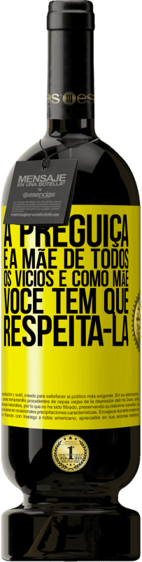 49,95 € Envio grátis | Vinho tinto Edição Premium MBS® Reserva A preguiça é a mãe de todos os vícios e, como mãe ... você tem que respeitá-la Etiqueta Amarela. Etiqueta personalizável Reserva 12 Meses Colheita 2015 Tempranillo