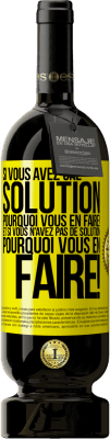 49,95 € Envoi gratuit | Vin rouge Édition Premium MBS® Réserve Si vous avez une solution, pourquoi vous en faire! Et si vous n'avez pas de solution, pourquoi vous en faire! Étiquette Jaune. Étiquette personnalisable Réserve 12 Mois Récolte 2014 Tempranillo