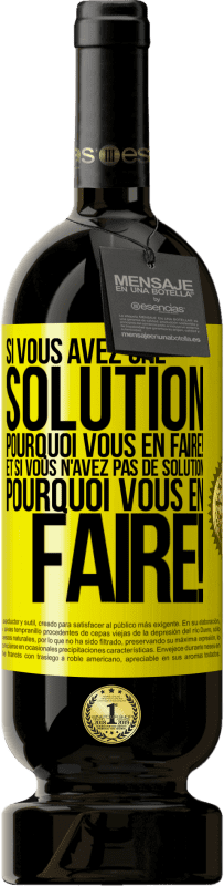 49,95 € Envoi gratuit | Vin rouge Édition Premium MBS® Réserve Si vous avez une solution, pourquoi vous en faire! Et si vous n'avez pas de solution, pourquoi vous en faire! Étiquette Jaune. Étiquette personnalisable Réserve 12 Mois Récolte 2015 Tempranillo