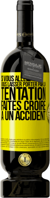 49,95 € Envoi gratuit | Vin rouge Édition Premium MBS® Réserve Si vous allez vous laisser porter par la tentation, faites croire à un accident Étiquette Jaune. Étiquette personnalisable Réserve 12 Mois Récolte 2015 Tempranillo