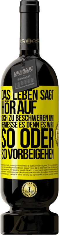 49,95 € Kostenloser Versand | Rotwein Premium Ausgabe MBS® Reserve Das Leben sagt, hör auf dich zu beschweren und genieße es, denn es wird so oder so vorbeigehen. Gelbes Etikett. Anpassbares Etikett Reserve 12 Monate Ernte 2016 Tempranillo