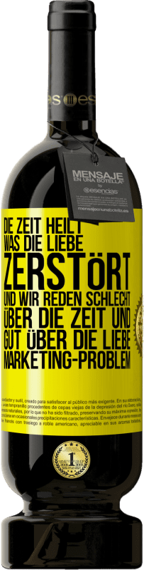 49,95 € Kostenloser Versand | Rotwein Premium Ausgabe MBS® Reserve Die Zeit heilt, was die Liebe zerstört. Und wir reden schlecht über die Zeit und gut über die Liebe. Marketing-Problem Gelbes Etikett. Anpassbares Etikett Reserve 12 Monate Ernte 2015 Tempranillo