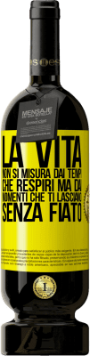 49,95 € Spedizione Gratuita | Vino rosso Edizione Premium MBS® Riserva La vita non si misura dai tempi che respiri ma dai momenti che ti lasciano senza fiato Etichetta Gialla. Etichetta personalizzabile Riserva 12 Mesi Raccogliere 2015 Tempranillo