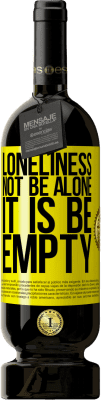 49,95 € Free Shipping | Red Wine Premium Edition MBS® Reserve Loneliness not be alone, it is be empty Yellow Label. Customizable label Reserve 12 Months Harvest 2015 Tempranillo