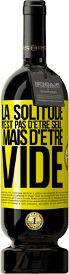 39,95 € Envoi gratuit | Vin rouge Édition Premium MBS® Reserva La solitude n'est pas d'être seule, elle est vide Étiquette Jaune. Étiquette personnalisable Reserva 12 Mois Récolte 2015 Tempranillo