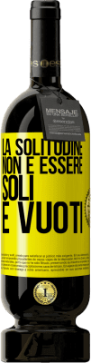 49,95 € Spedizione Gratuita | Vino rosso Edizione Premium MBS® Riserva La solitudine non è essere soli, è vuoti Etichetta Gialla. Etichetta personalizzabile Riserva 12 Mesi Raccogliere 2015 Tempranillo