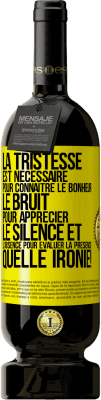 49,95 € Envoi gratuit | Vin rouge Édition Premium MBS® Réserve La tristesse est nécessaire pour connaître le bonheur, le bruit pour apprécier le silence et l'absence pour évaluer la présence. Étiquette Jaune. Étiquette personnalisable Réserve 12 Mois Récolte 2016 Tempranillo