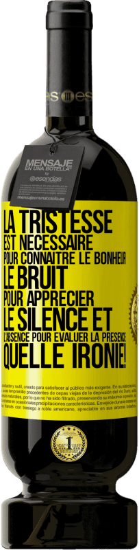 49,95 € Envoi gratuit | Vin rouge Édition Premium MBS® Réserve La tristesse est nécessaire pour connaître le bonheur, le bruit pour apprécier le silence et l'absence pour évaluer la présence. Étiquette Jaune. Étiquette personnalisable Réserve 12 Mois Récolte 2015 Tempranillo