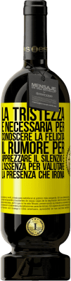 49,95 € Spedizione Gratuita | Vino rosso Edizione Premium MBS® Riserva La tristezza è necessaria per conoscere la felicità, il rumore per apprezzare il silenzio e l'assenza per valutare la Etichetta Gialla. Etichetta personalizzabile Riserva 12 Mesi Raccogliere 2014 Tempranillo