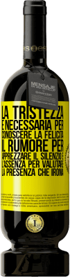 49,95 € Spedizione Gratuita | Vino rosso Edizione Premium MBS® Riserva La tristezza è necessaria per conoscere la felicità, il rumore per apprezzare il silenzio e l'assenza per valutare la Etichetta Gialla. Etichetta personalizzabile Riserva 12 Mesi Raccogliere 2016 Tempranillo